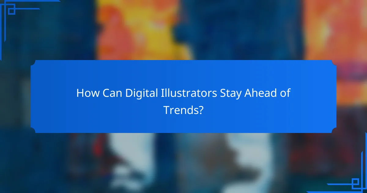 How Can Digital Illustrators Stay Ahead of Trends?