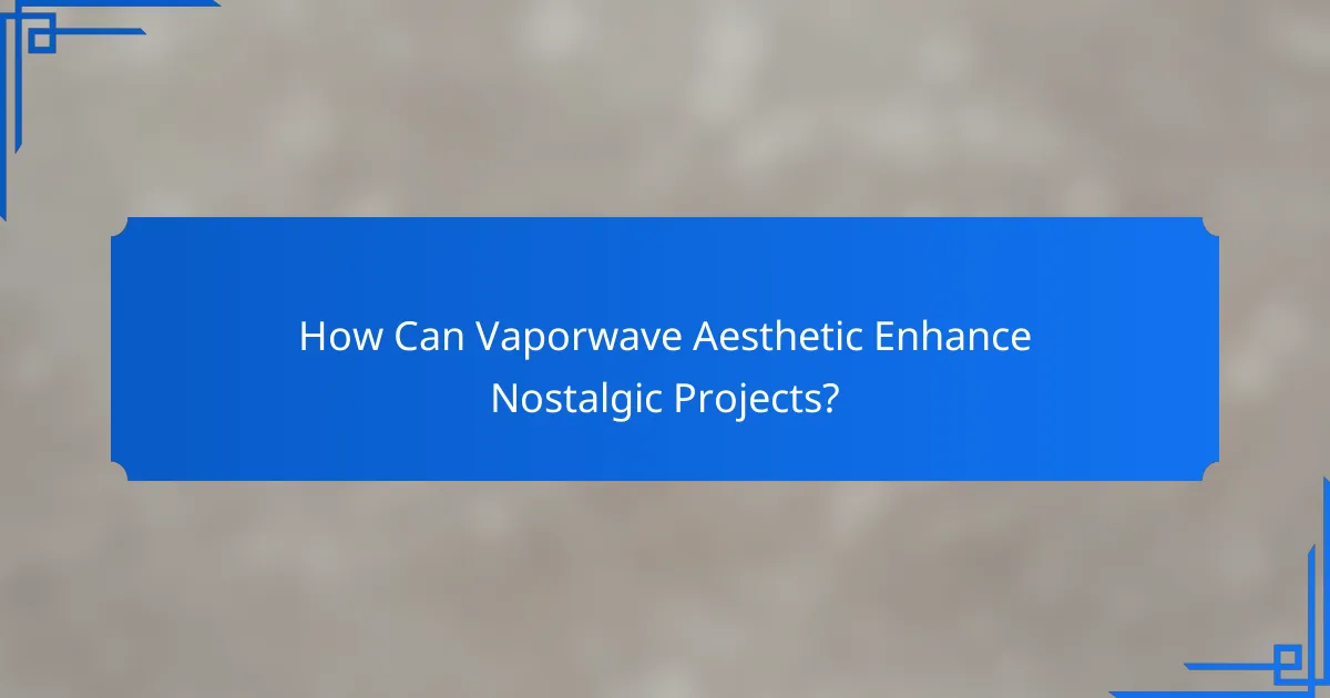How Can Vaporwave Aesthetic Enhance Nostalgic Projects?