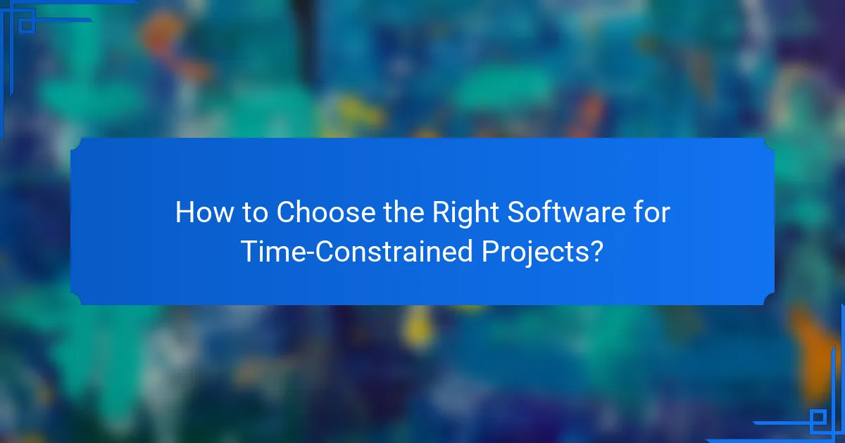 How to Choose the Right Software for Time-Constrained Projects?