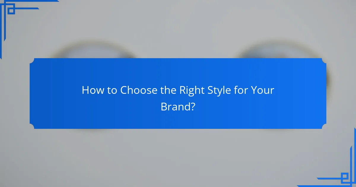 How to Choose the Right Style for Your Brand?
