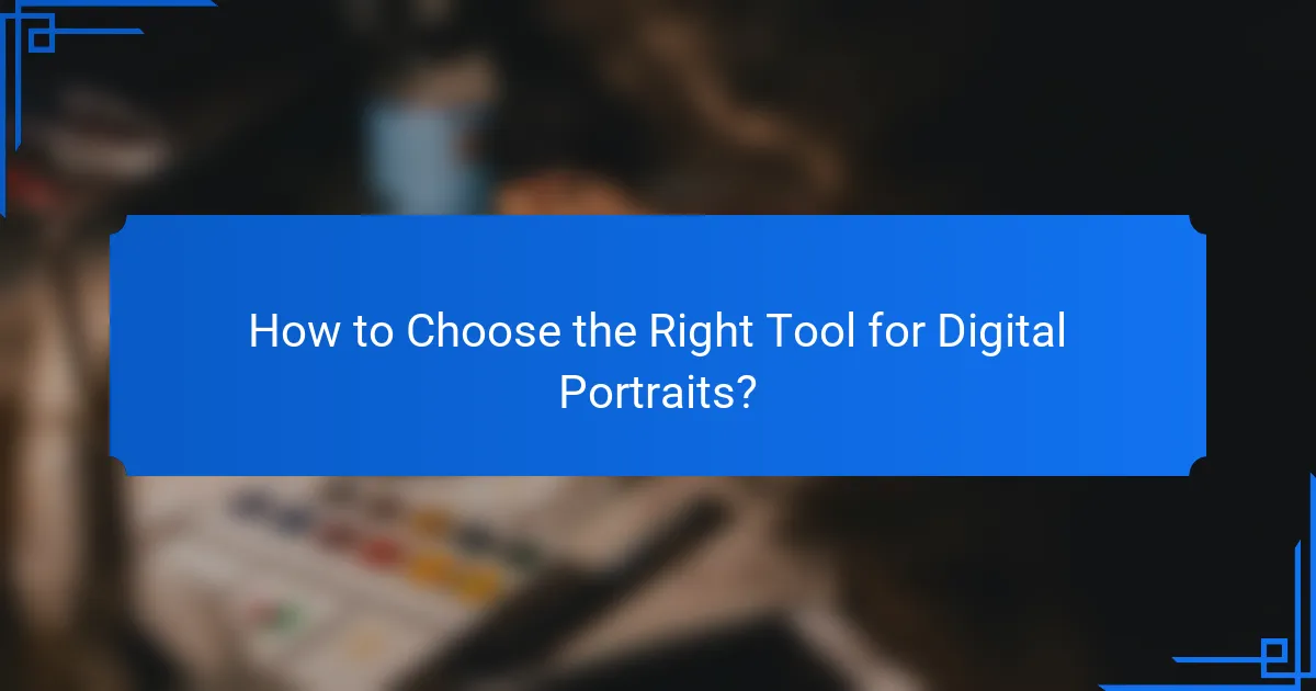 How to Choose the Right Tool for Digital Portraits?