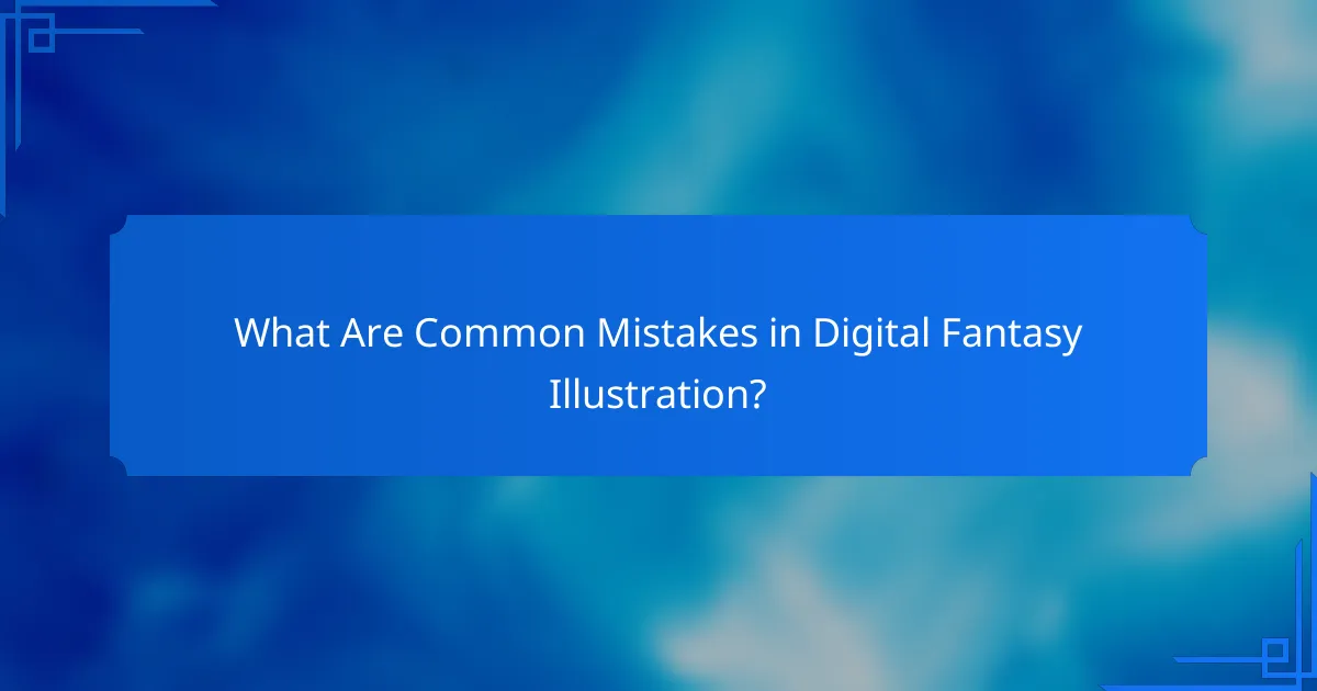 What Are Common Mistakes in Digital Fantasy Illustration?