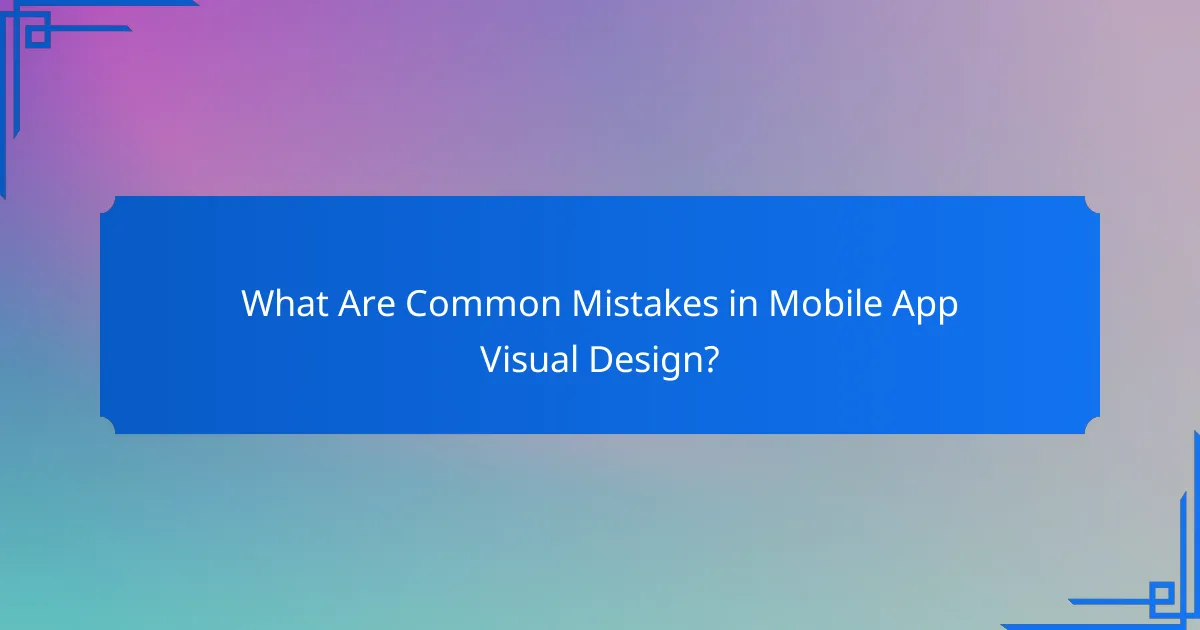 What Are Common Mistakes in Mobile App Visual Design?