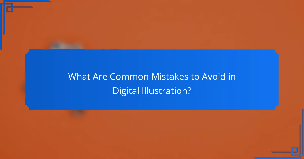 What Are Common Mistakes to Avoid in Digital Illustration?