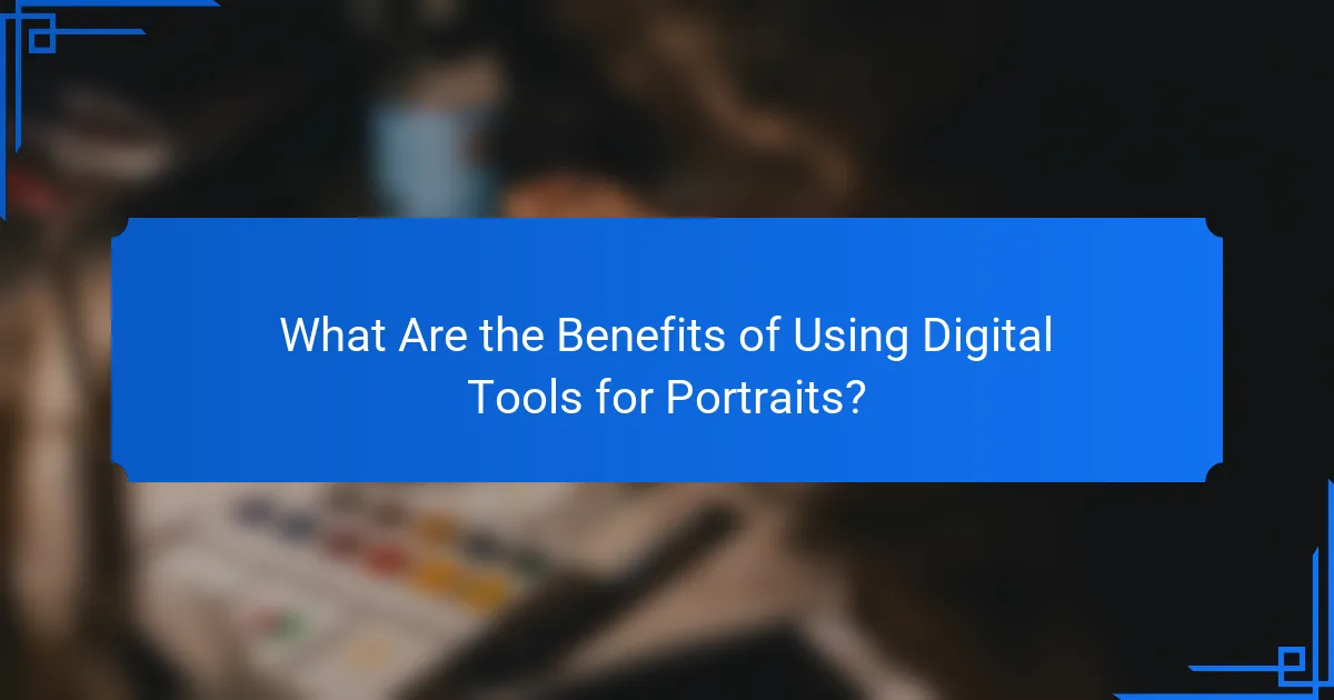 What Are the Benefits of Using Digital Tools for Portraits?