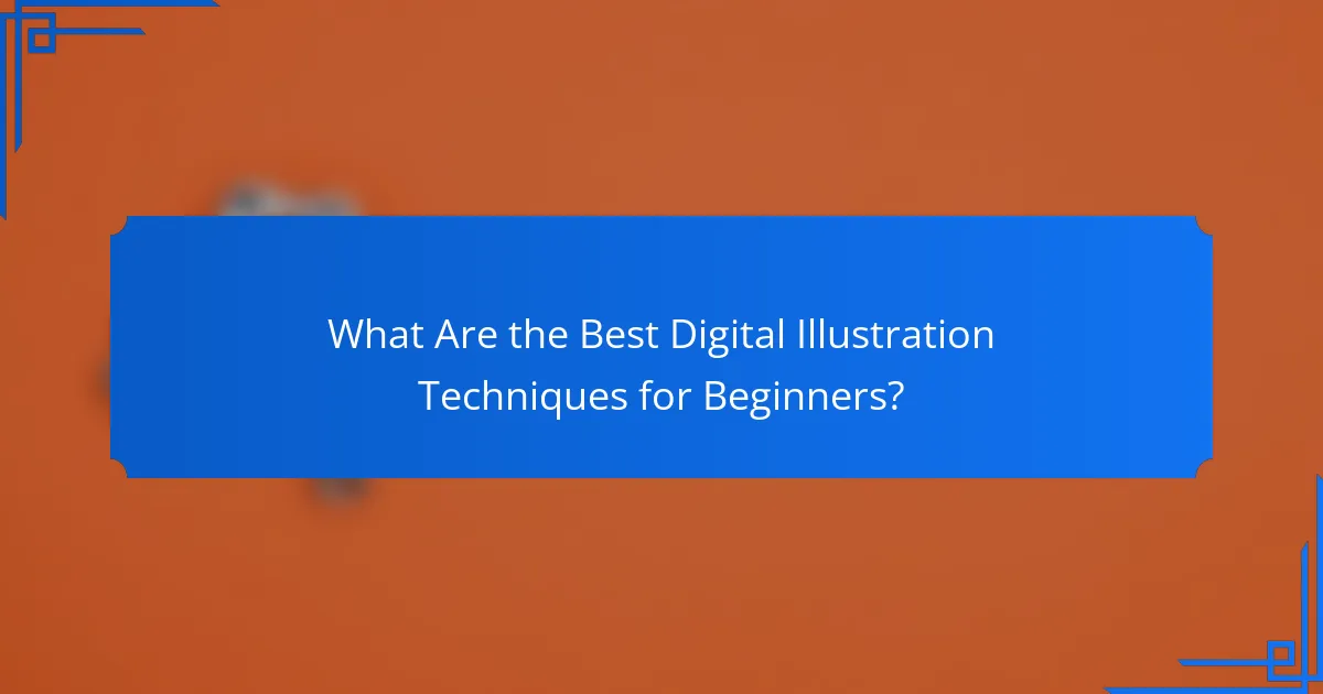 What Are the Best Digital Illustration Techniques for Beginners?