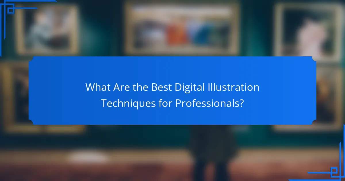 What Are the Best Digital Illustration Techniques for Professionals?