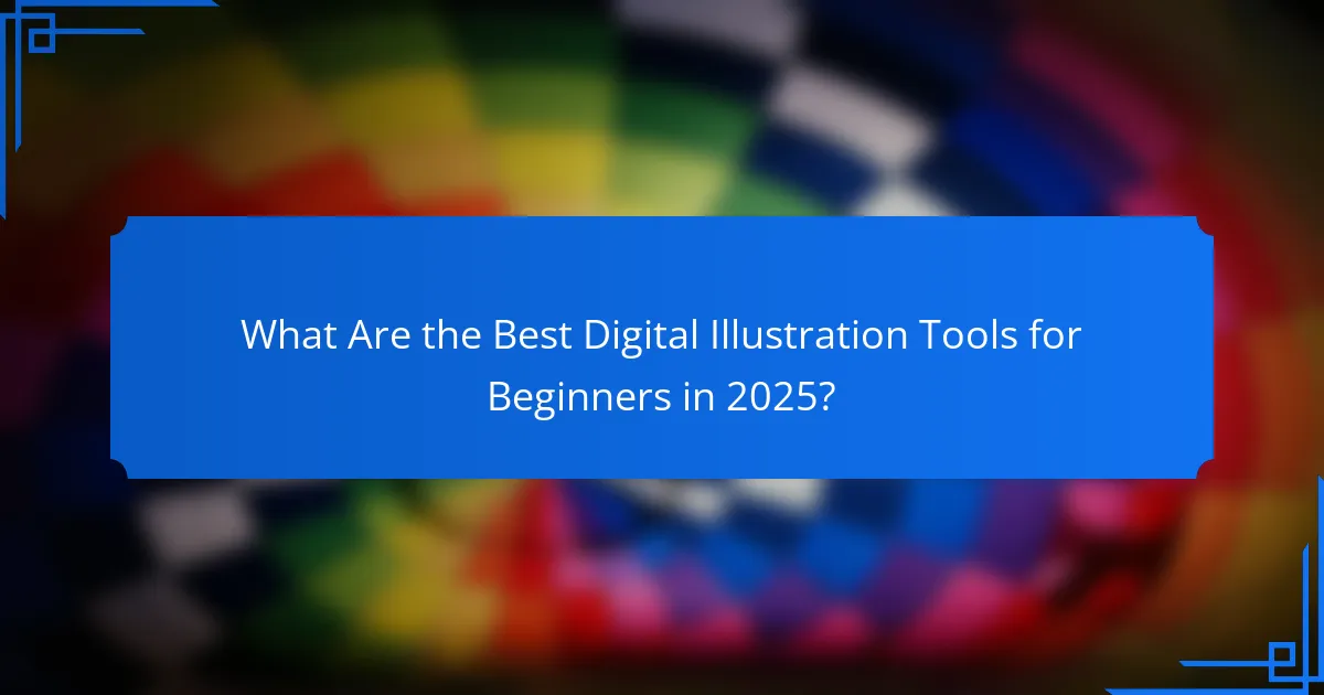What Are the Best Digital Illustration Tools for Beginners in 2025?