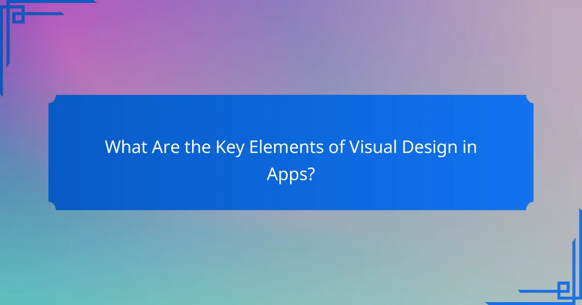 What Are the Key Elements of Visual Design in Apps?