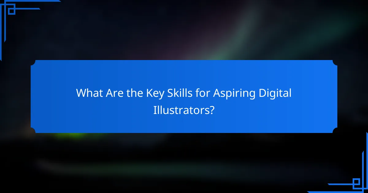 What Are the Key Skills for Aspiring Digital Illustrators?