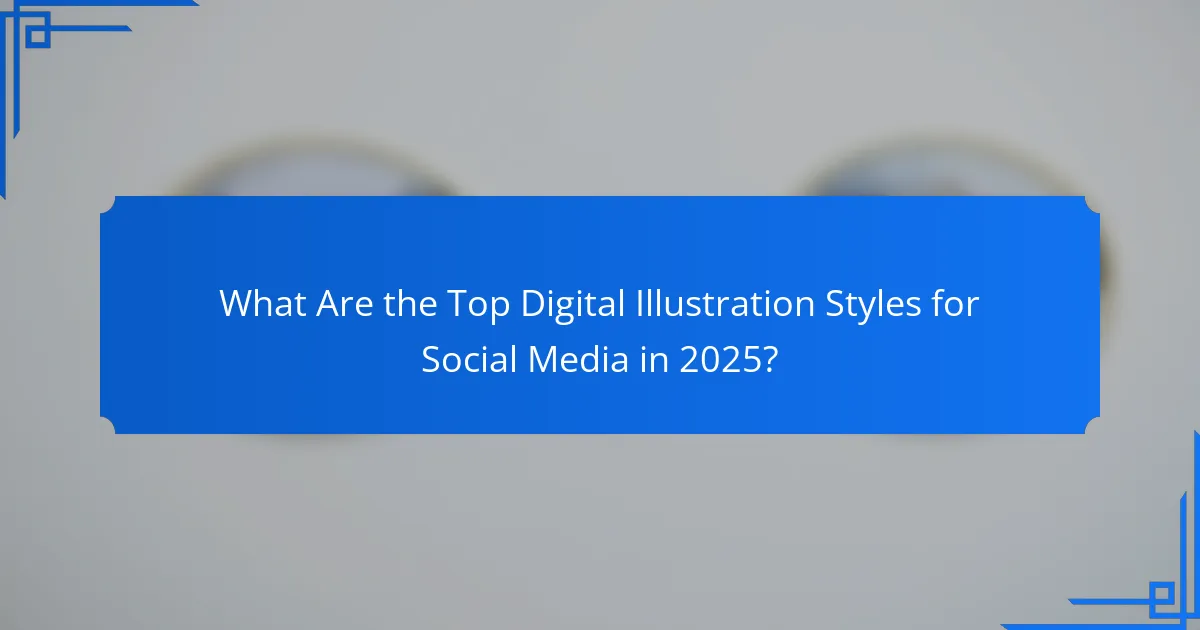 What Are the Top Digital Illustration Styles for Social Media in 2025?