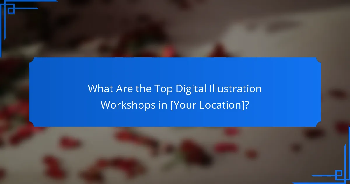 What Are the Top Digital Illustration Workshops in [Your Location]?