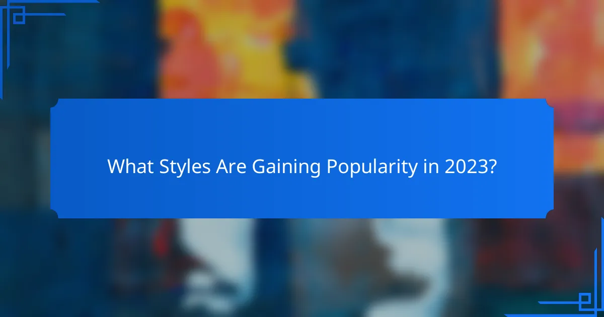 What Styles Are Gaining Popularity in 2023?
