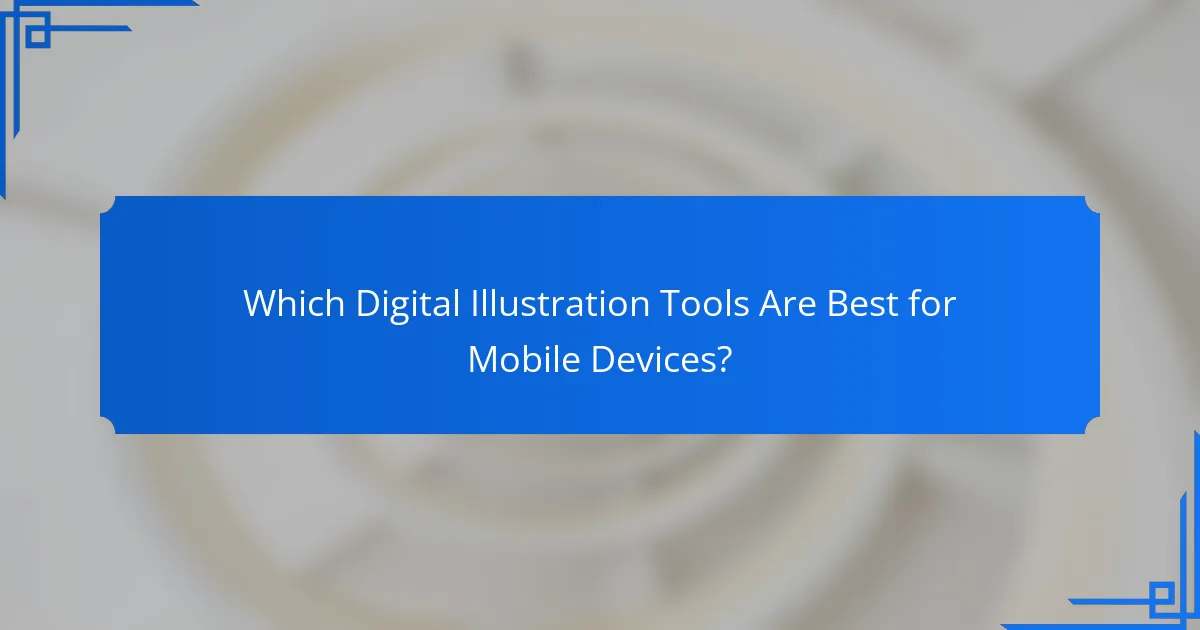 Which Digital Illustration Tools Are Best for Mobile Devices?